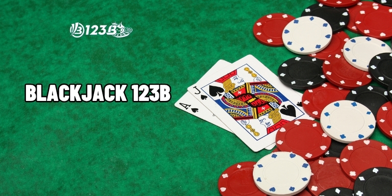 Cách Chơi Blackjack 123B – Dễ Hiểu, Dễ Thắng Cho Người Mới
