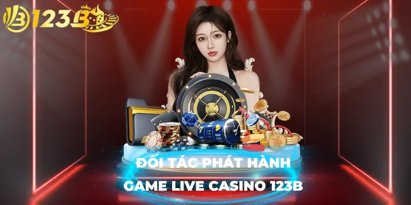 Đối tác phát hành game live casino 123B